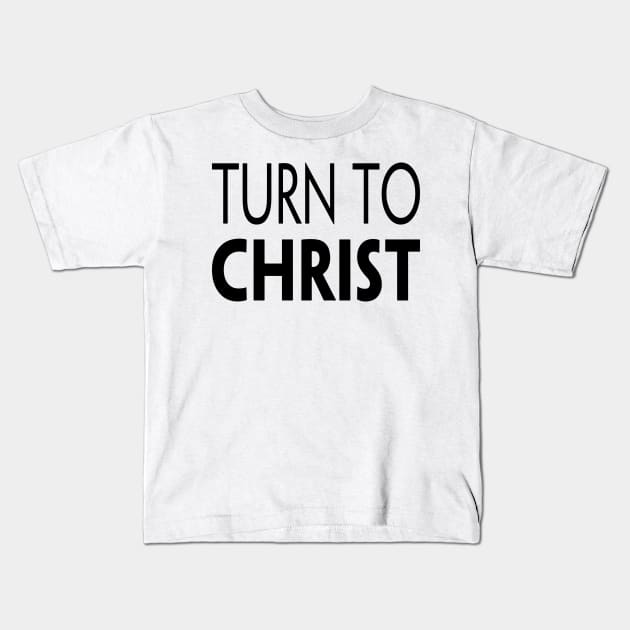 TURN TO CHRIST Kids T-Shirt by TextGraphicsUSA